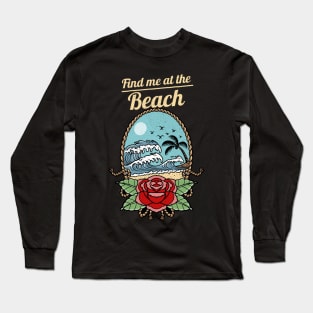 Find me at the beach Long Sleeve T-Shirt